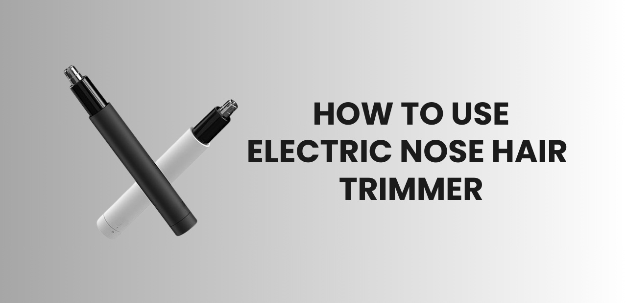 How To Use Electric Nose Hair Trimmer